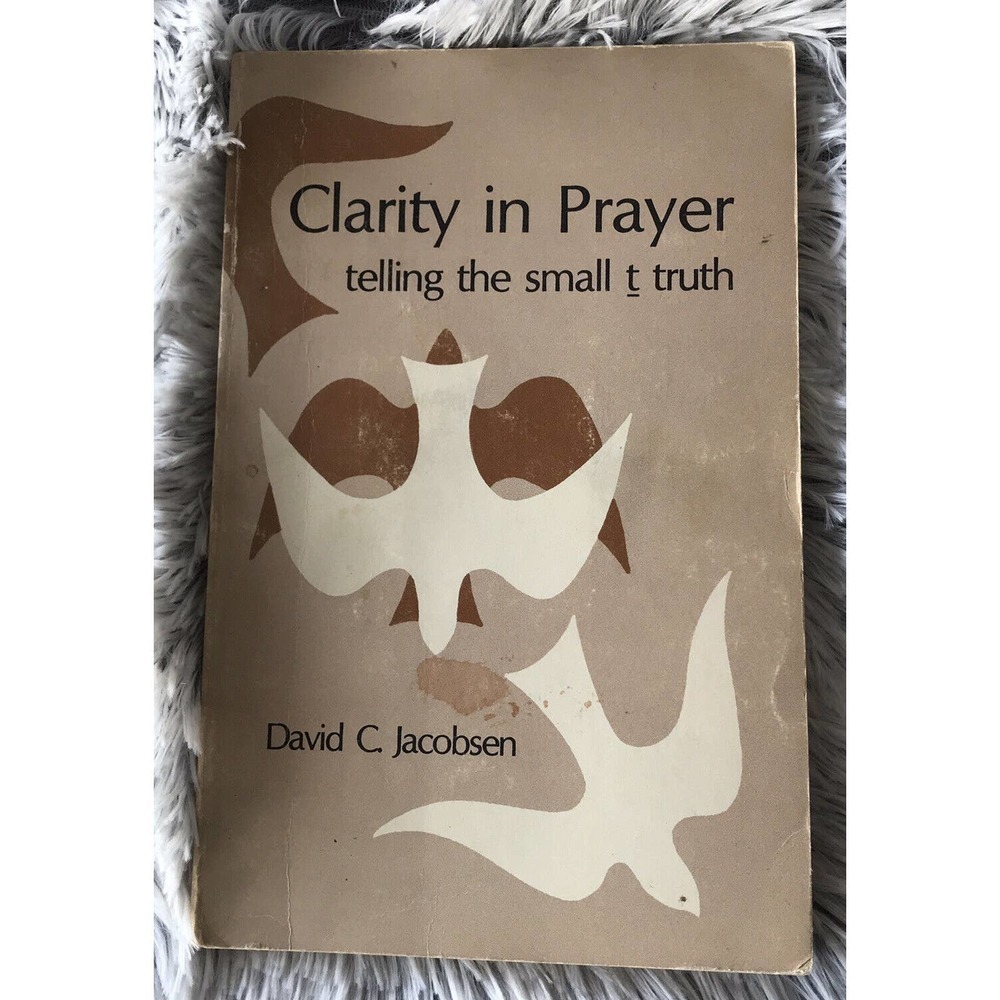 Clarity in Prayer : Telling the Small T Truth by David C. Jacobsen